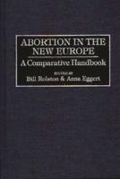 Abortion in the New Europe: A Comparative Handbook