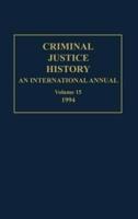Criminal Justice History: An International Annual; Volume 15; 1994