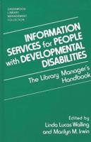 Information Services for People with Developmental Disabilities: The Library Manager's Handbook