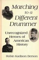 Marching to a Different Drummer: Unrecognized Heroes of American History