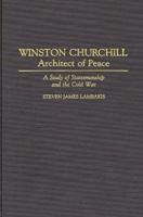 Winston Churchill--Architect of Peace: A Study of Statesmanship and the Cold War