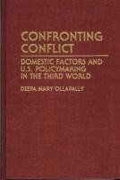 Confronting Conflict: Domestic Factors and U.S. Policymaking in the Third World