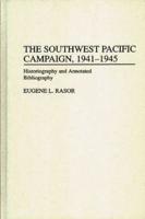 The Southwest Pacific Campaign, 1941-1945: Historiography and Annotated Bibliography