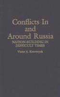 Conflicts in and Around Russia: Nation-Building in Difficult Times