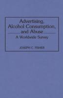 Advertising, Alcohol Consumption, and Abuse: A Worldwide Survey