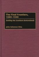 The Final Frontiers, 1880-1930: Settling the Southern Bottomlands
