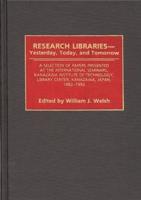 Research Libraries -- Yesterday, Today, and Tomorrow: A Selection of Papers Presented at the International Seminars, Kanazawa Institute of Technology,