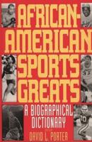 African-American Sports Greats: A Biographical Dictionary
