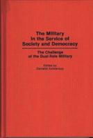 The Military in the Service of Society and Democracy: The Challenge of the Dual-Role Military