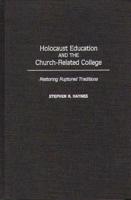 Holocaust Education and the Church-Related College: Restoring Ruptured Traditions