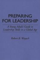 Preparing for Leadership: A Young Adult's Guide to Leadership Skills in a Global Age