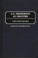 U.S. Presidents as Orators: A Bio-Critical Sourcebook