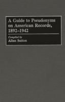 A Guide to Pseudonyms on American Recordings, 1892-1942
