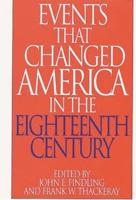 Events That Changed America in the Eighteenth Century