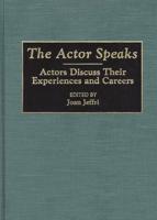The Actor Speaks: Actors Discuss Their Experiences and Careers