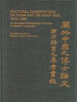 Doctoral Dissertations on China and on Inner Asia, 1976-1990: An Annotated Bibliography of Studies in Western Languages