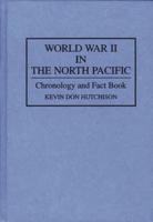 World War II in the North Pacific: Chronology and Fact Book