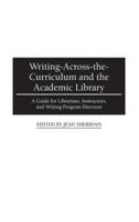Writing-Across-the-Curriculum and the Academic Library: A Guide for Librarians, Instructors, and Writing Program Directors