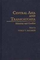 Central Asia and Transcaucasia: Ethnicity and Conflict