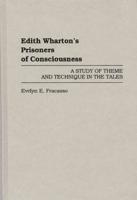 Edith Wharton's Prisoners of Consciousness: A Study of Theme and Technique in the Tales