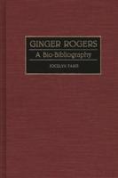 Ginger Rogers: A Bio-Bibliography