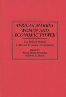 African Market Women and Economic Power: The Role of Women in African Economic Development
