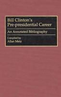 Bill Clinton's Pre-Presidential Career: An Annotated Bibliography