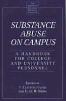 Substance Abuse on Campus: A Handbook for College and University Personnel