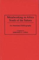 Metalworking in Africa South of the Sahara: An Annotated Bibliography