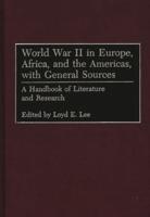 World War II in Europe, Africa, and the Americas, with General Sources: A Handbook of Literature and Research