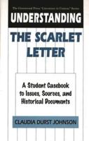 Understanding The Scarlet Letter: A Student Casebook to Issues, Sources, and Historical Documents
