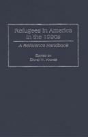Refugees in America in the 1990s: A Reference Handbook