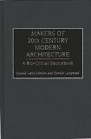 Makers of 20th Century Modern Architecture: A Bio-Critical Sourcebook