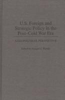 U.S. Foreign and Strategic Policy in the Post-Cold War Era: A Geopolitical Perspective