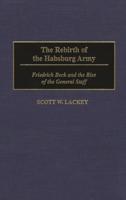 The Rebirth of the Habsburg Army: Friedrich Beck and the Rise of the General Staff