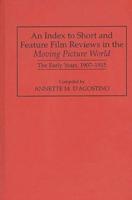 An Index to Short and Feature Film Reviews in the Moving Picture World: The Early Years, 1907-1915