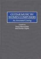 Guitar Music by Women Composers: An Annotated Catalog