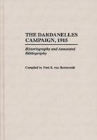 The Dardanelles Campaign, 1915: Historiography and Annotated Bibliography