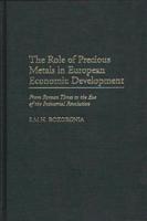 The Role of Precious Metals in European Economic Development: From Roman Times to the Eve of the Industrial Revolution