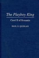 The Playboy King: Carol II of Romania