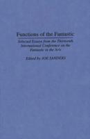Functions of the Fantastic: Selected Essays from the Thirteenth International Conference on the Fantastic in the Arts