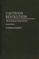 Cautious Revolution: The European Union Arrives Second Edition