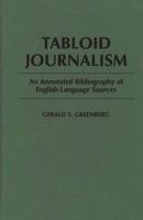 Tabloid Journalism: An Annotated Bibliography of English-Language Sources
