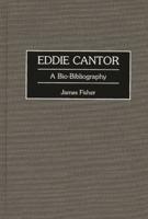 Eddie Cantor: A Bio-Bibliography