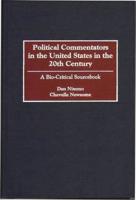 Political Commentators in the United States in the 20th Century: A Bio-Critical Sourcebook