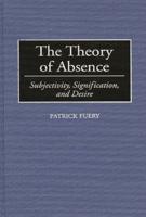 The Theory of Absence: Subjectivity, Signification, and Desire