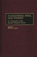 Schoenberg, Berg, and Webern: A Companion to the Second Viennese School