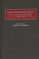 Latin American Sport: An Annotated Bibliography, 1988-1998