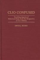Clio Confused: Troubling Aspects of Historical Study from the Perspective of U.S. History