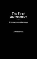 Fifth Amendment: A Comprehensive Approach